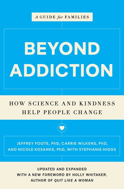 Beyond Addiction: How Science and Kindness Help People Change: A Guide for Families -- Jeffrey Foote, Paperback