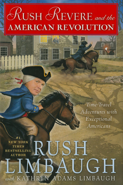 Rush Revere and the American Revolution: Time-Travel Adventures with Exceptional Americans -- Rush Limbaugh, Hardcover