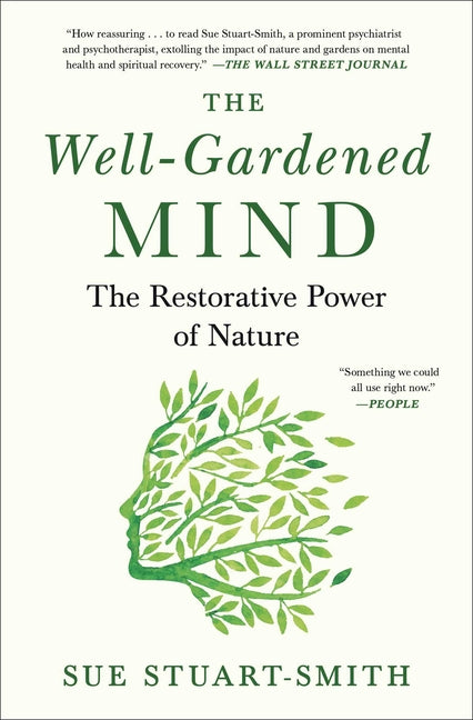 The Well-Gardened Mind: The Restorative Power of Nature -- Sue Stuart-Smith, Paperback