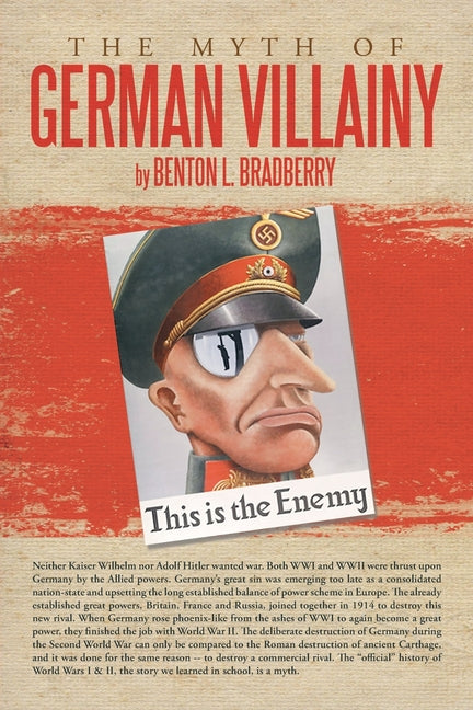 The Myth of German Villainy -- Benton L. Bradberry, Paperback