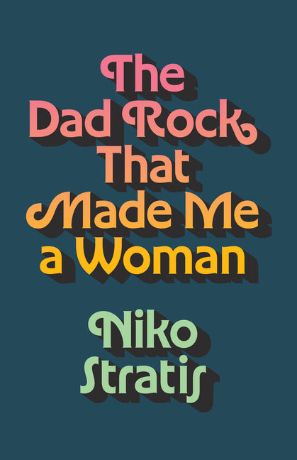 The Dad Rock That Made Me a Woman -- Niko Stratis, Hardcover