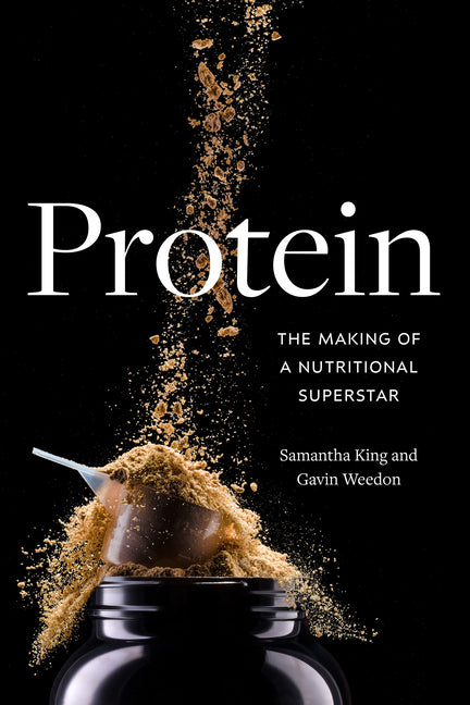 Protein: The Making of a Nutritional Superstar -- Samantha King, Paperback