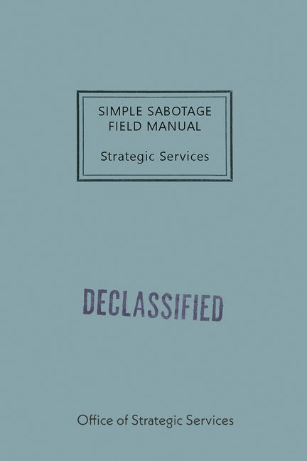 Simple Sabotage Field Manual -- Office of Strategic Services (Oss), Paperback