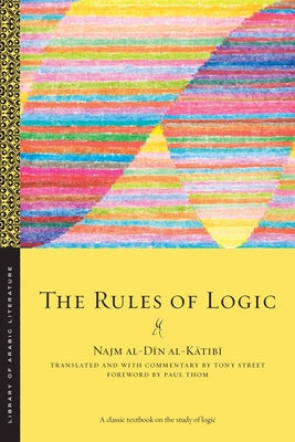 The Rules of Logic by Al-Kātibī, Najm Al-Dīn