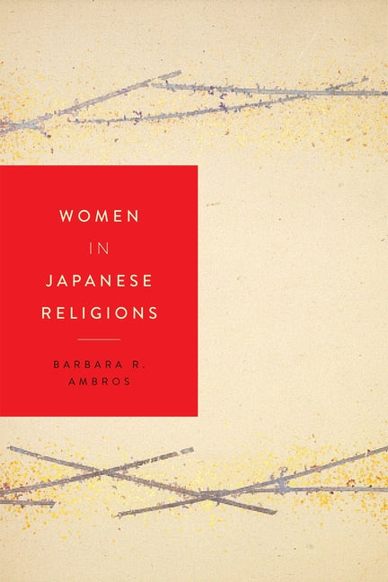Women in Japanese Religions -- Barbara R. Ambros, Paperback