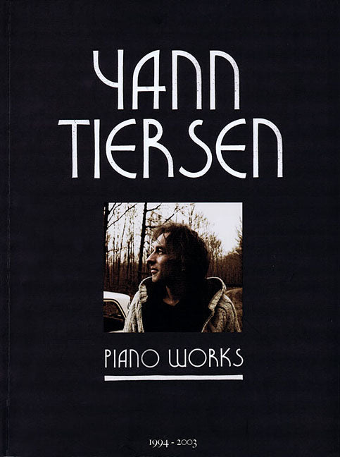 Yann Tiersen - Piano Works: 1994-2003 - Music Sheet Book with 23 Piano Pieces Collection - Classical -- Yann Tiersen, Paperback