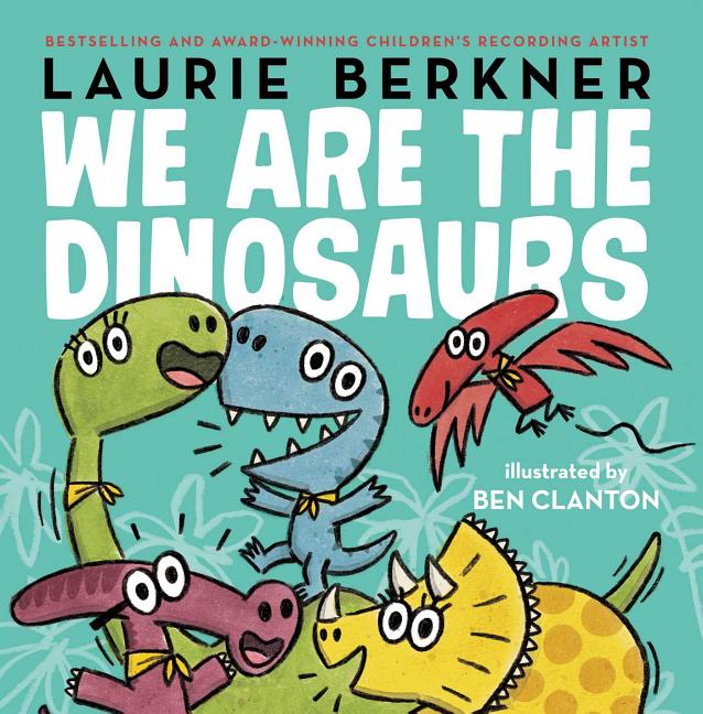We Are the Dinosaurs -- Laurie Berkner, Hardcover
