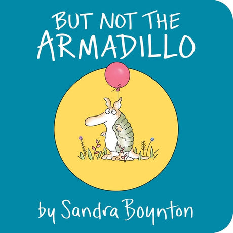 But Not the Armadillo -- Sandra Boynton, Board Book