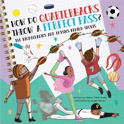 How Do Quarterbacks Throw a Perfect Pass?: The Biomechanics and Physics Behind Sports by Grider, Clayton