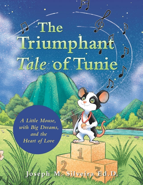 The Triumphant Tale of Tunie: A Little Mouse, with Big Dreams, and the Heart of Love -- Joseph M. Silveira Ed D., Paperback