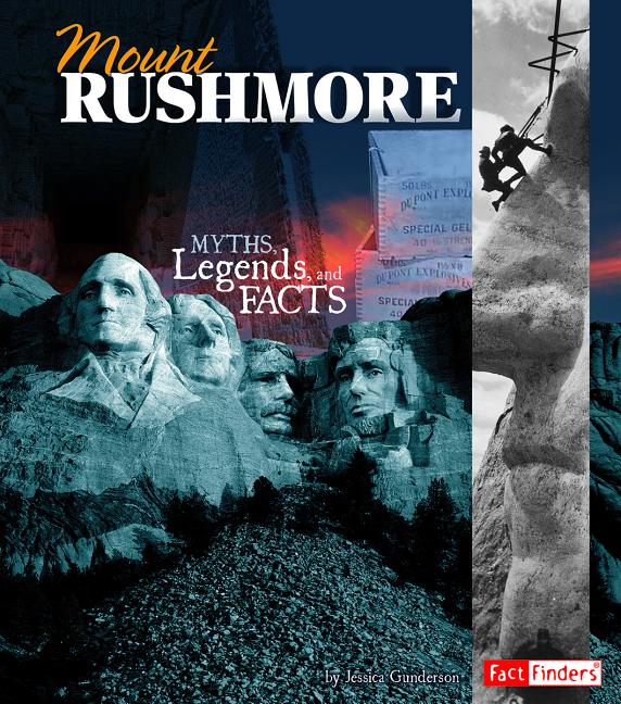 Mount Rushmore: Myths, Legends, and Facts -- Jessica Gunderson, Hardcover