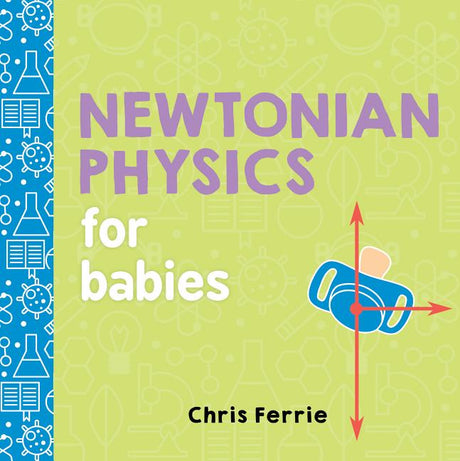 Newtonian Physics for Babies -- Chris Ferrie, Board Book