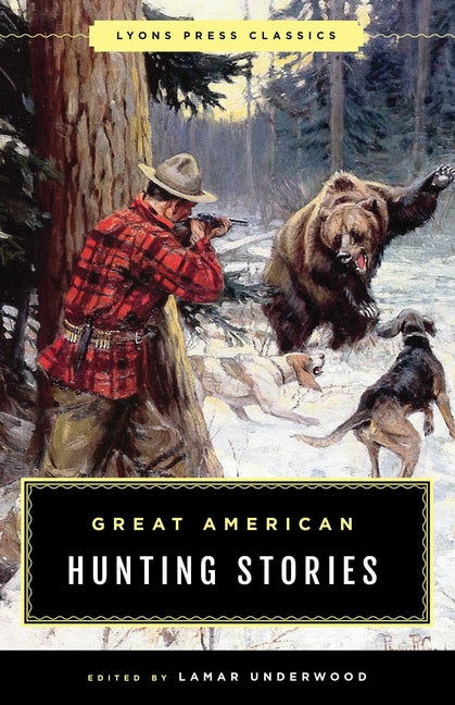 Great American Hunting Stories: Lyons Press Classics -- Lamar Underwood, Paperback
