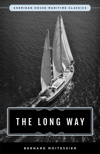 The Long Way: Sheridan House Maritime Classic -- Bernard Moitessier, Paperback