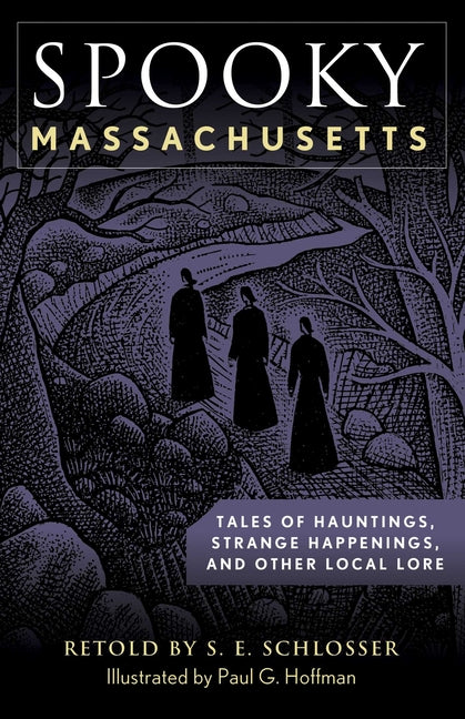 Spooky Massachusetts: Tales of Hauntings, Strange Happenings, and Other Local Lore -- S. E. Schlosser, Paperback