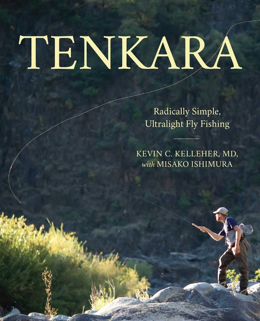 Tenkara: Radically Simple, Ultralight Fly Fishing -- Kevin Kelleher, Paperback