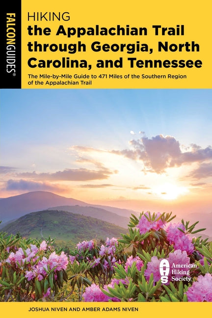 Hiking the Appalachian Trail Through Georgia, North Carolina, and Tennessee: The Mile-By-Mile Guide to 471 Miles of the Southern Region of the Appalac -- Joshua Niven, Paperback