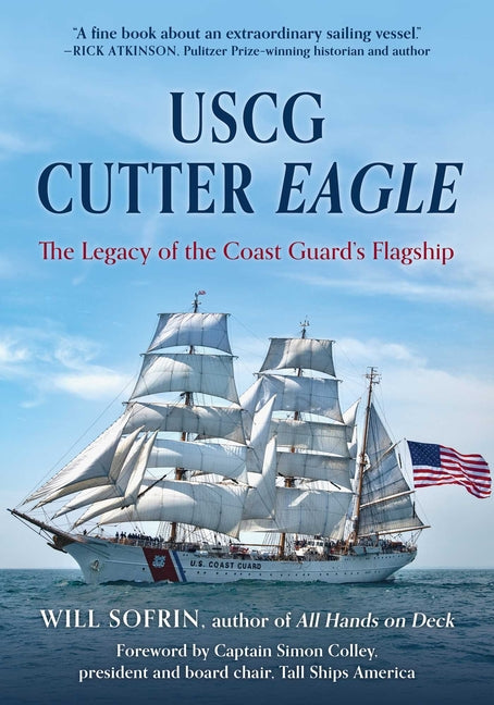 USCG Cutter Eagle: The Legacy of the Coast Guard's Flagship -- Will Sofrin, Paperback