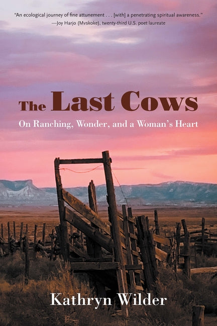 The Last Cows: On Ranching, Wonder, and a Woman's Heart -- Kathryn Wilder, Paperback