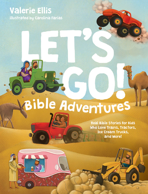 Let's Go! Bible Adventures: Real Bible Stories for Kids Who Love Trains, Tractors, Ice Cream Trucks, and More! -- Valerie Ellis, Hardcover