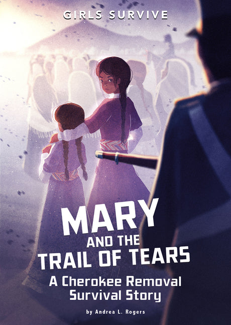 Mary and the Trail of Tears: A Cherokee Removal Survival Story -- Andrea L. Rogers, Paperback