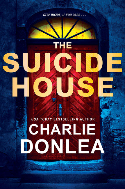 The Suicide House -- Charlie Donlea, Paperback