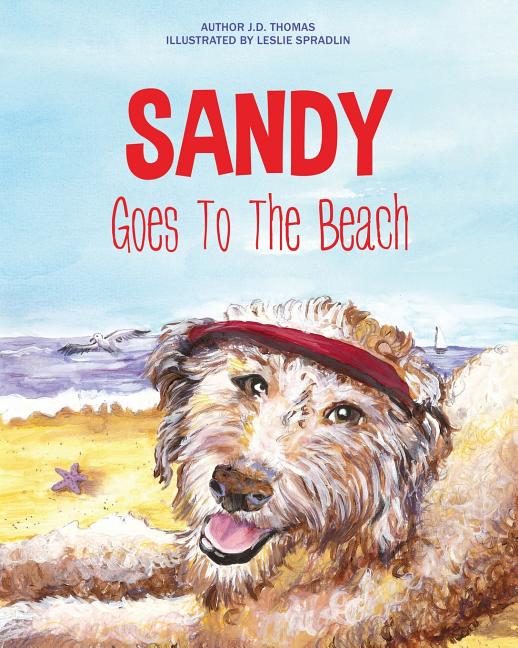 Sandy Goes To The Beach -- J. D. Thomas, Paperback