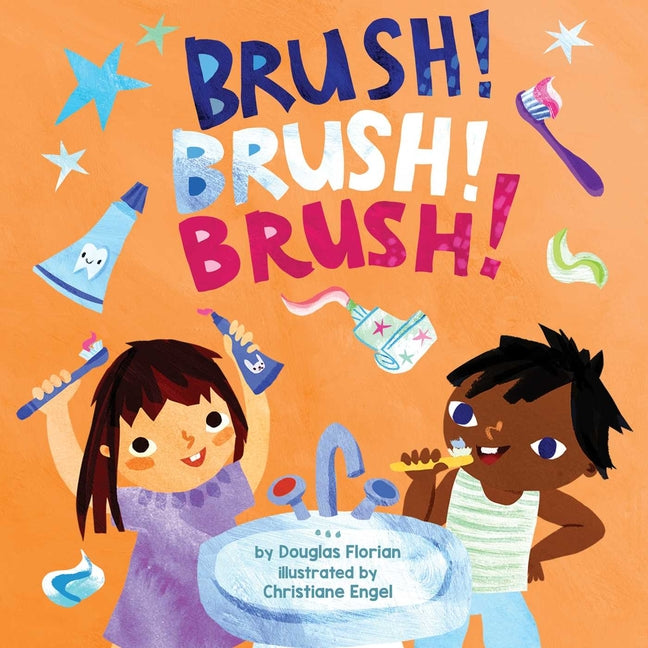 Brush! Brush! Brush! (a Baby Steps Toothbrushing Board Book for Toddlers) -- Douglas Florian, Board Book
