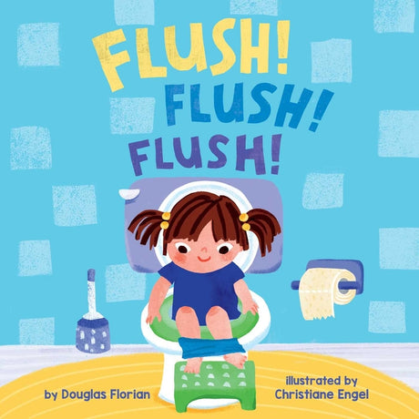 Flush! Flush! Flush! (a Baby Steps Potty Training Board Book for Toddlers) -- Douglas Florian, Board Book