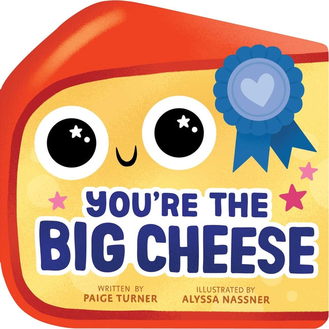You're the Big Cheese (a Shaped Novelty Board Book for Toddlers) -- Paige Turner, Board Book