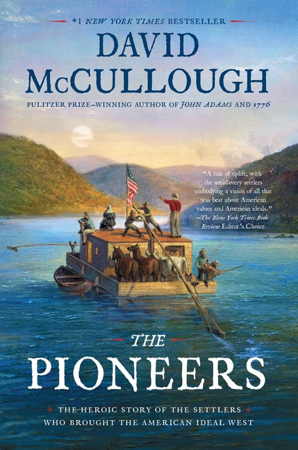The Pioneers: The Heroic Story of the Settlers Who Brought the American Ideal West -- David McCullough, Paperback