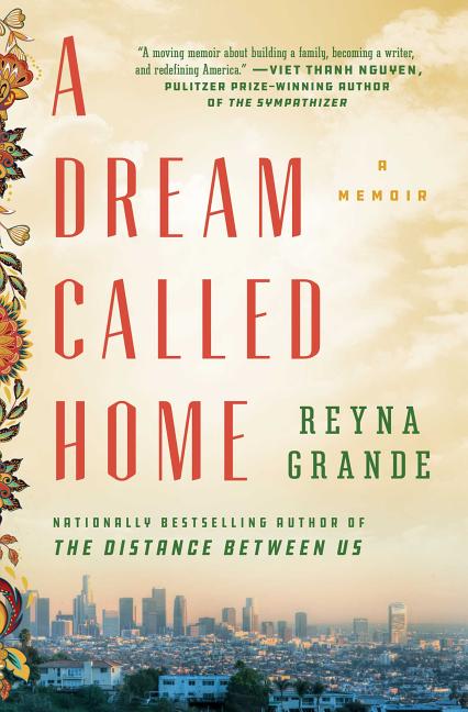 A Dream Called Home: A Memoir -- Reyna Grande, Paperback