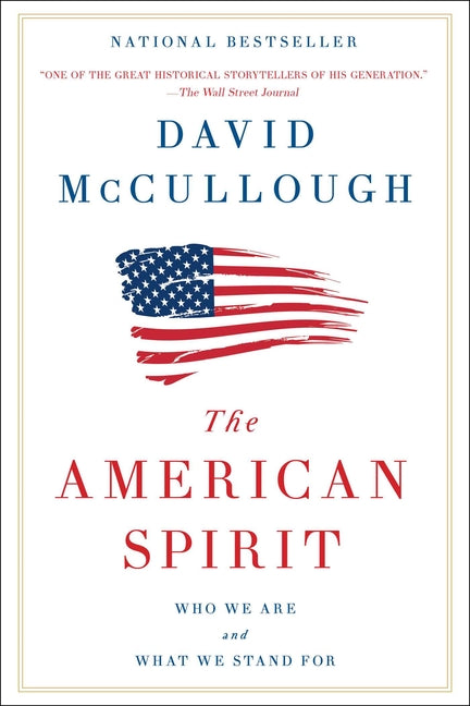 The American Spirit: Who We Are and What We Stand for -- David McCullough, Paperback