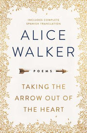 Taking the Arrow Out of the Heart by Walker, Alice