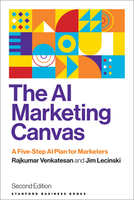 The AI Marketing Canvas, Second Edition: A Five-Step AI Plan for Marketers -- Rajkumar Venkatesan, Paperback