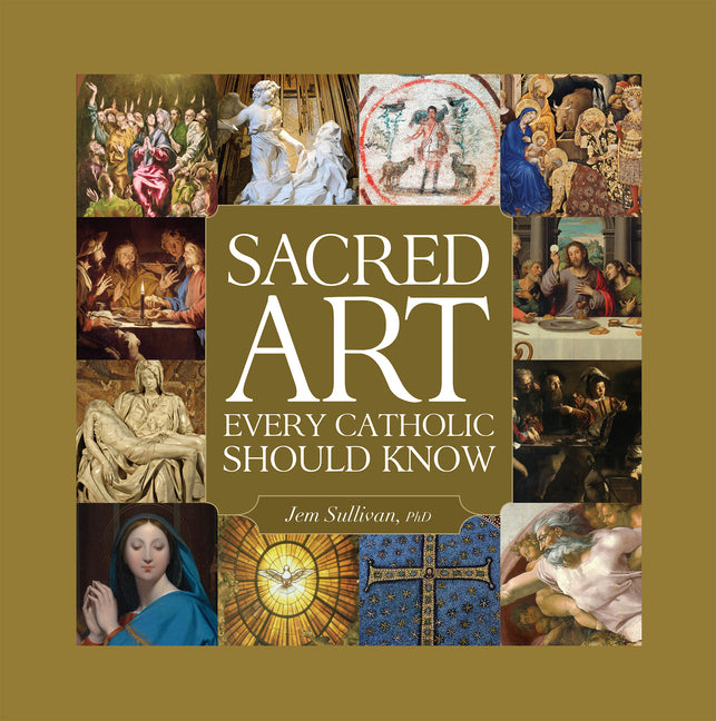 Sacred Art Every Catholic Should Know -- Jem Sullivan, Hardcover