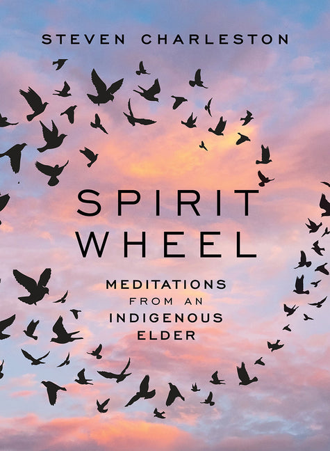 Spirit Wheel: Meditations from an Indigenous Elder -- Steven Charleston, Hardcover