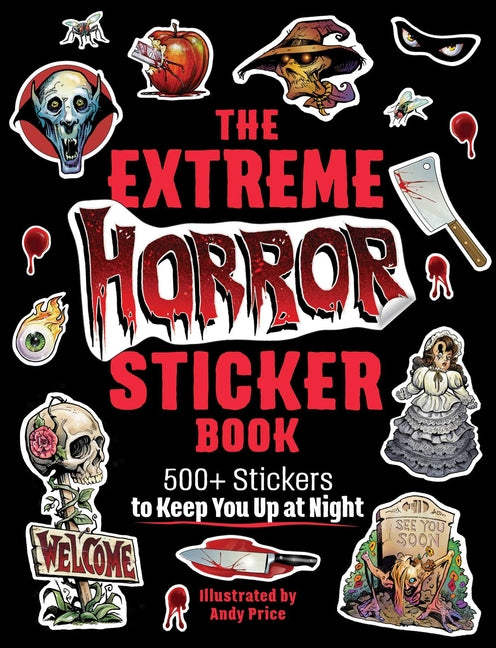 The Extreme Horror Sticker Book: 500+ Stickers to Keep You Up at Night -- Andy Price, Paperback