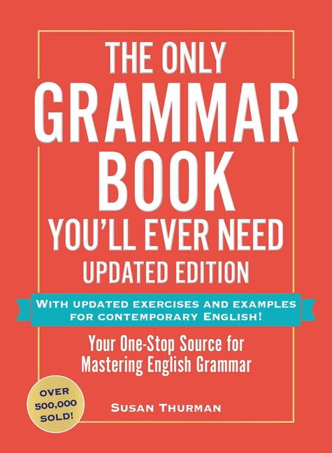 The Only Grammar Book You'll Ever Need, Updated Edition: Your One-Stop Source for Mastering English Grammar -- Susan Thurman, Paperback
