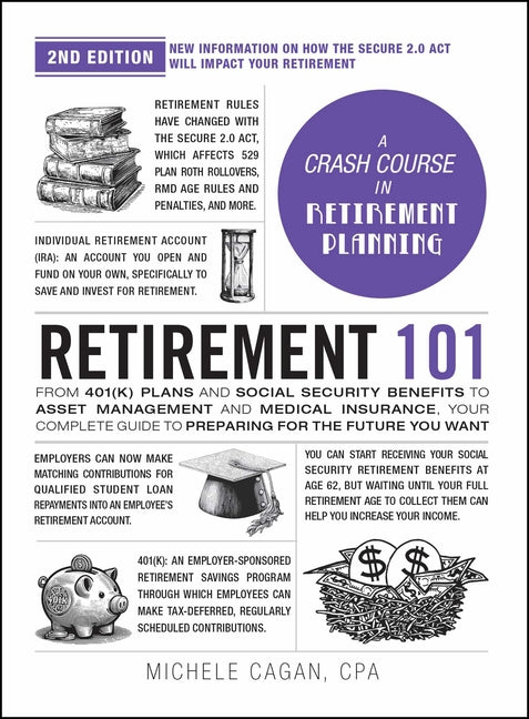 Retirement 101, 2nd Edition: From 401(k) Plans and Social Security Benefits to Asset Management and Medical Insurance, Your Complete Guide to Preparin -- Michele Cagan, Hardcover