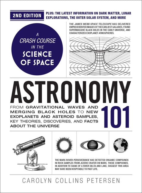 Astronomy 101, 2nd Edition: From Gravitational Waves and Merging Black Holes to New Exoplanets and Asteroid Samples, Key Theories, Discoveries, and Fa -- Carolyn Collins Petersen, Hardcover