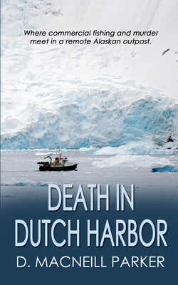 Death in Dutch Harbor -- D. MacNeill Parker, Paperback