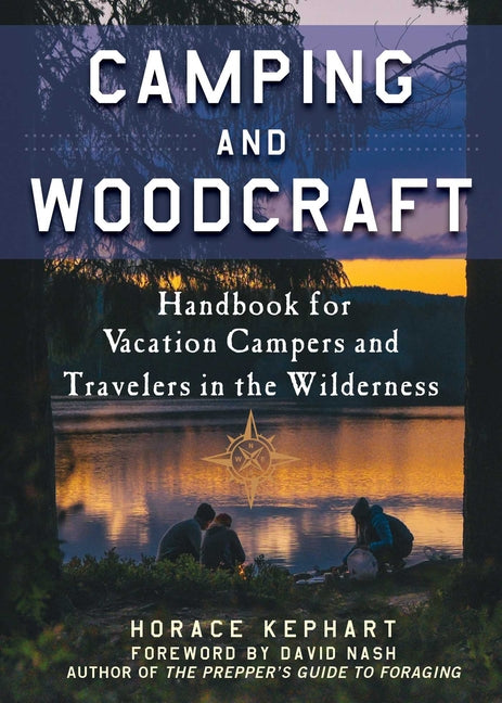 Camping and Woodcraft: A Handbook for Vacation Campers and Travelers in the Woods -- Horace Kephart, Paperback