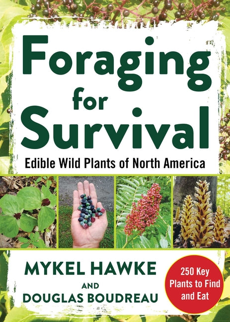 Foraging for Survival: Edible Wild Plants of North America -- Douglas Boudreau, Paperback