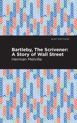 Bartleby, the Scrivener: A Story of Wall Street -- Herman Melville, Paperback