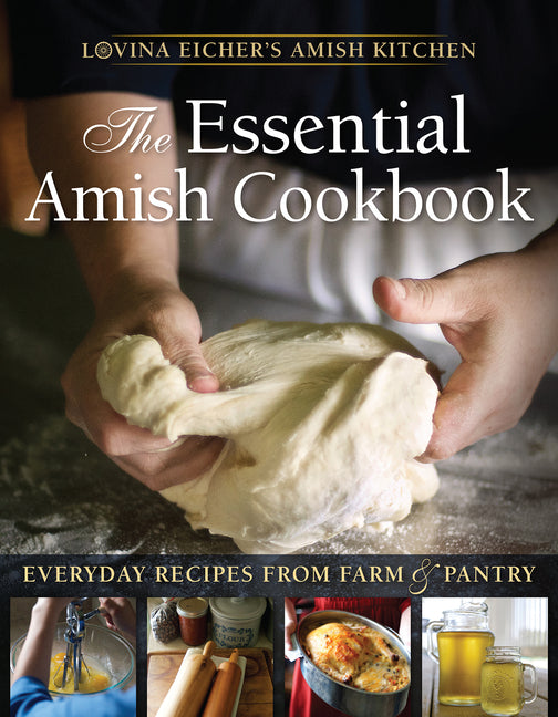 The Essential Amish Cookbook: Everyday Recipes from Farm and Pantry -- Lovina Eicher, Paperback