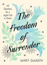 The Freedom of Surrender: Forty Devotions for a Joyful Life in Christ by Demuth, Mary