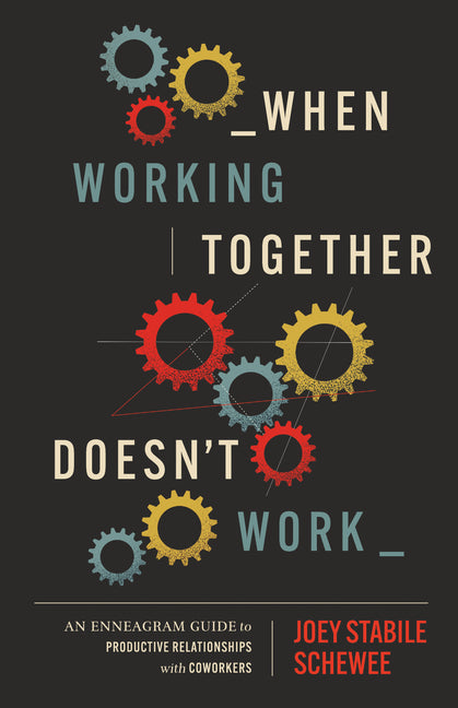 When Working Together Doesn't Work: An Enneagram Guide to Productive Relationships with Coworkers -- Joey Stabile Schewee, Paperback