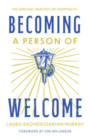 Becoming a Person of Welcome: The Spiritual Practice of Hospitality by Murray, Laura Baghdassarian