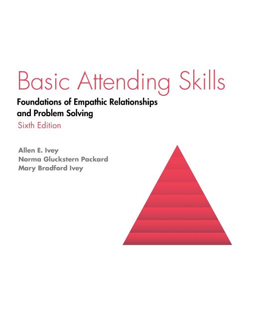 Basic Attending Skills: Foundations of Empathic Relationships and Problem Solving -- Allen E. Ivey, Paperback